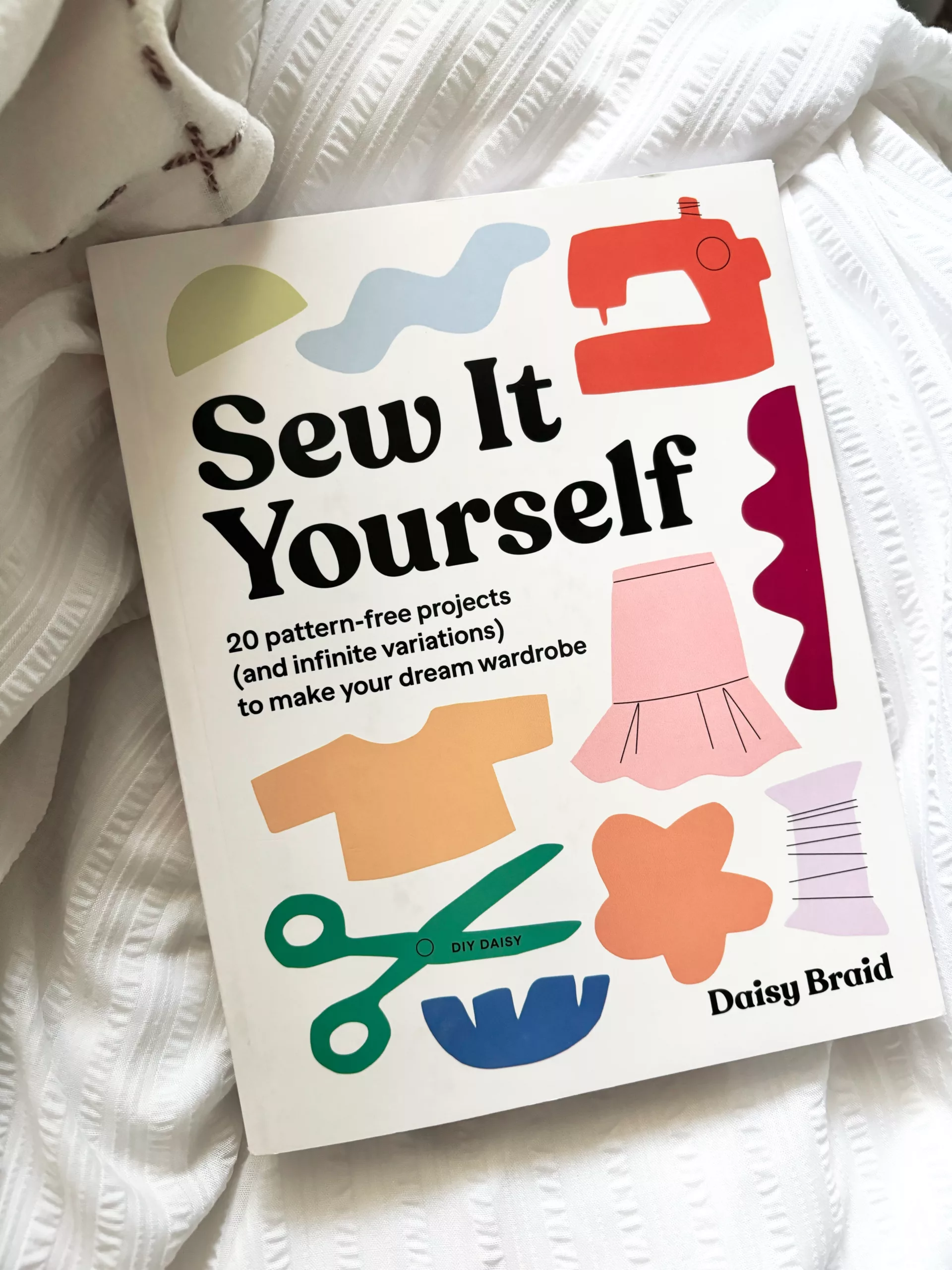 The "Sew It Yourself" book by DIY Daisy is packed with no-pattern projects for clothes and accessories.